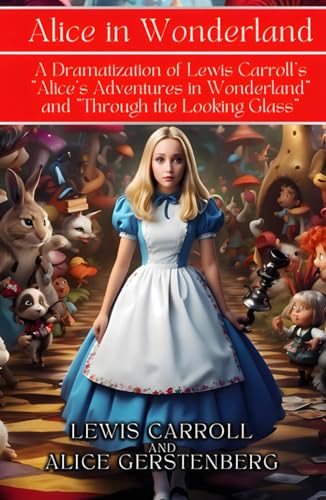 Alice in Wonderland: A Dramatization of Lewis Carroll's "Alice's Adventures in Wonderland" and "Through the Looking Glass" von Independently published